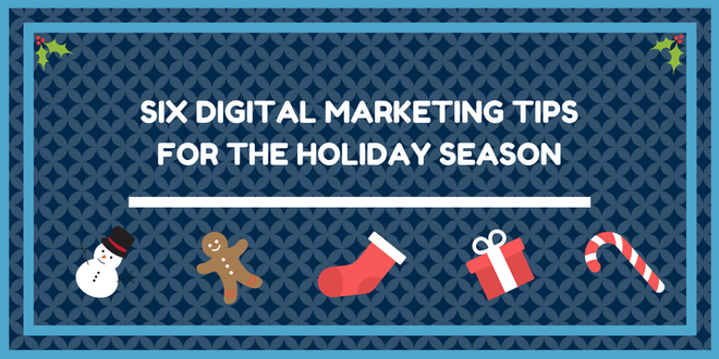 Six Digital Marketing Tips for the Holiday Season