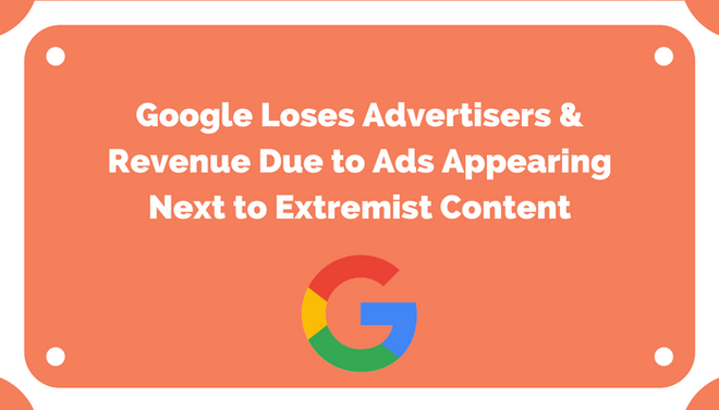 Google Loses Advertisers & Revenue Due to Ads Appearing Next to Extremist Content