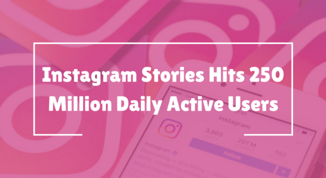 Instagram Stories Hits 250 Million Daily Active Users