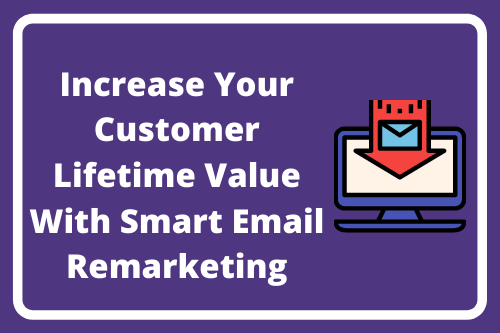 10. Increase Your Customer Lifetime Value With Smart Email Remarketing
