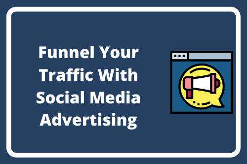 Funnel Your Traffic With Social Media Advertising