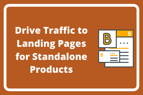 Drive Traffic to Landing Pages for Standalone Products